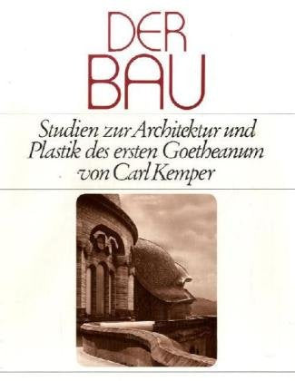 Der Bau: Studien zur Architektur und Plastik des ersten Goetheanum: Studien zur Architektur und Plastik des ersten Goetheanum. Hrsg. v. Hilde Raske u. a. Architecture