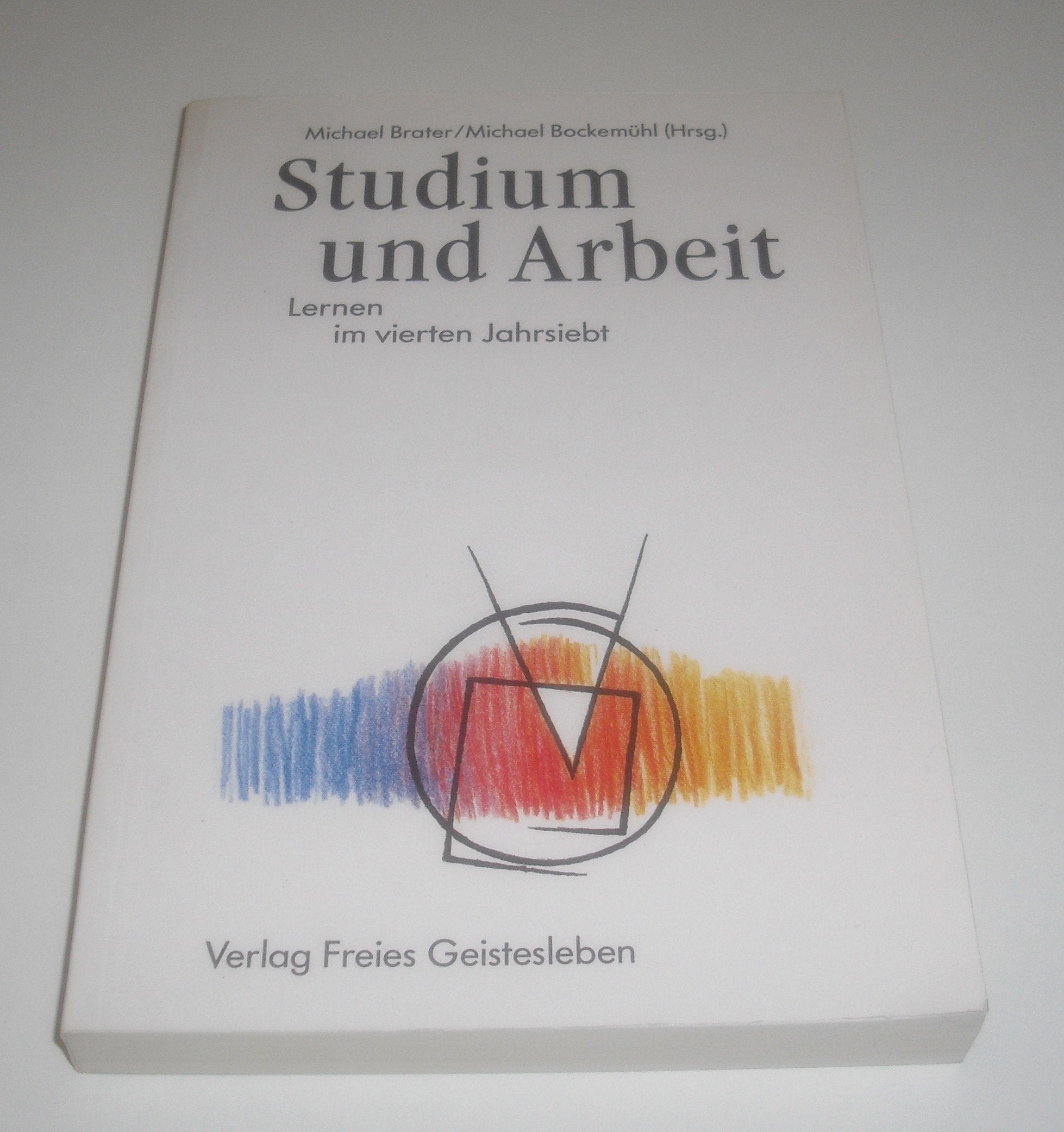 Studium und Arbeit: Lernen im vierten Jahrsiebt (Veröffentlichungen der Gesellschaft für Ausbildungsforschung und Berufsentwicklung) General education