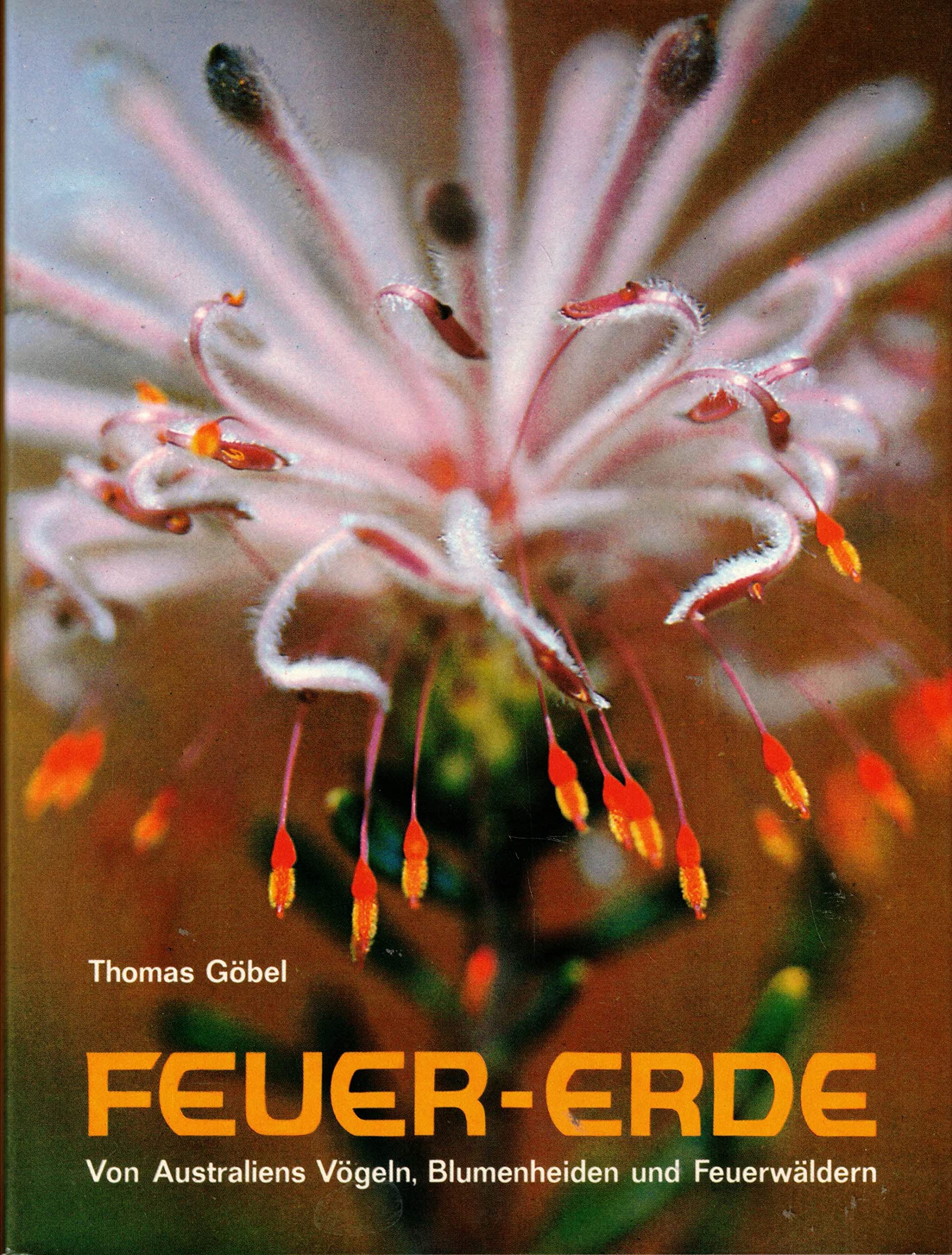 Feuer - Erde: Von Australiens Vögeln, Blumenheiden und Feuerwäldern: Von Australiens Vögeln, Blumenheiden u. Feuerwäldern Leisure, Home & Garden