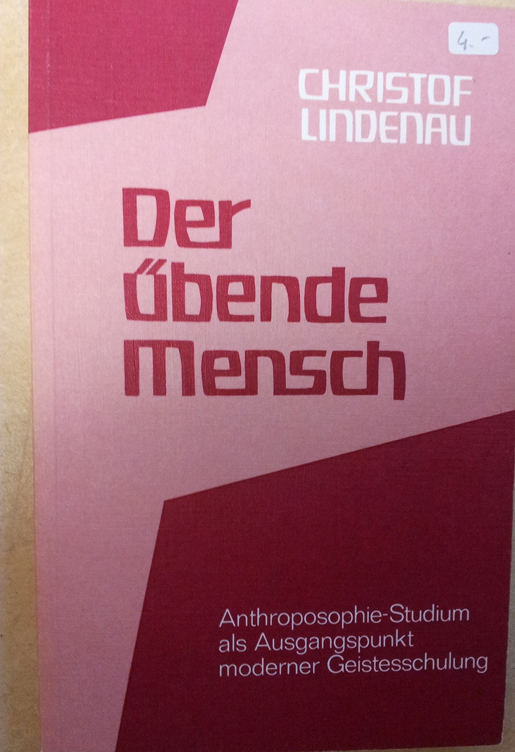 Der übende Mensch: Anthroposophie-Studium als Ausgangspunkt moderner Geistesforschung General education