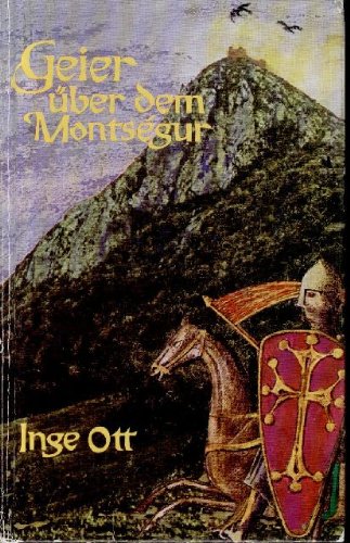 Geier über dem Montségur: Der heldenhafte Kampf einer Schar auserlesener Ritter gegen König und Papst Books