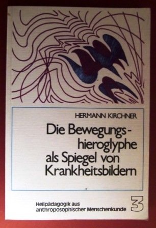 Die Bewegungshieroglyphe als Spiegel von Krankheitsbildern (Heilpädagogik aus anthroposophischer Menschenkunde / Schriftenreihe der medizinischen Sektion am Goetheanum Dornach) Science Books