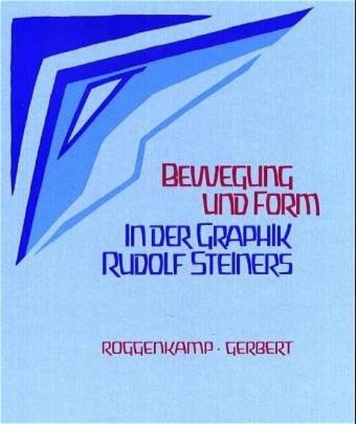 Bewegung und Form: Rudolf Steiners Impuls für die graphische Kunst: Mit e. Beitr. v. Hagen Biesantz Science