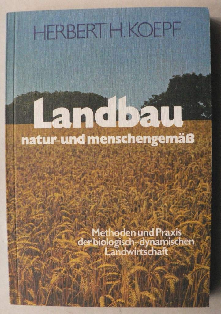 Landbau, natur- und menschengemäss: Methoden und Praxis der biologisch-dynamischen Landwirtschaft Natural Sciences