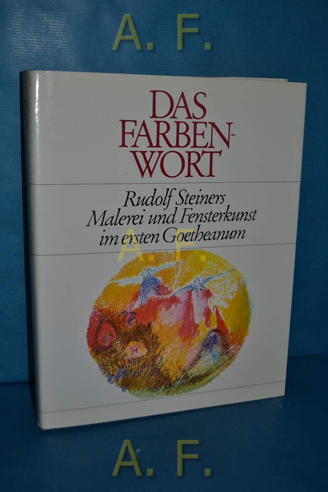 Das Farbenwort: Malerei und Fensterkunst im ersten Goetheanum. Darstellungen und Dokumentation der Entwürfe und der Ausführung Architecture