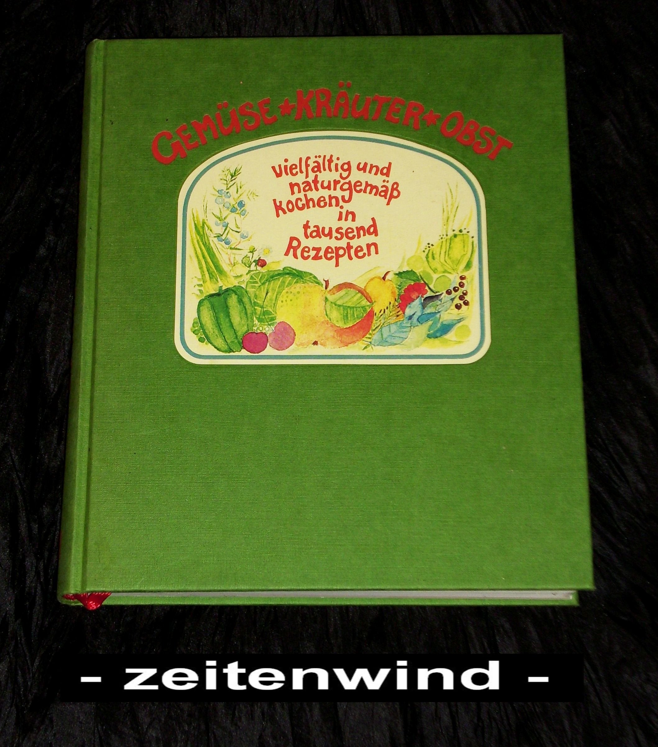 Gemüse - Kräuter - Obst: Vielfältig und naturgemäss kochen in tausend Rezepten: Vielfältig und naturgemäß kochen in tausend Rezepten Leisure, Home & Garden