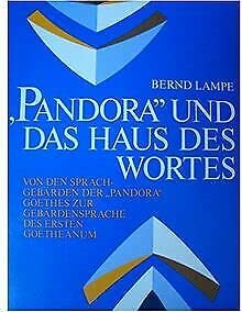"Pandora" und das Haus des Wortes: Von den Sprachgebärden der "Pandora" Goethes zur Gebärdensprache des ersten Goetheanums (Logoi / Wissenschaftliche Reihe) Books