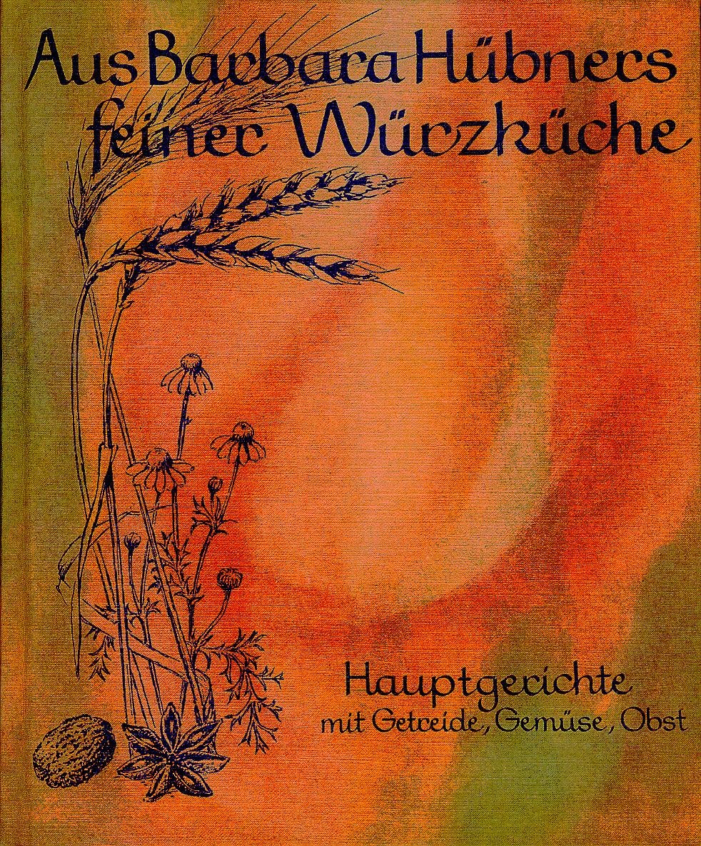 Aus Barbara Hübners feiner Würzküche, Bd.2, Hauptgerichte mit Getreide, Gemüse, Obst Leisure, Home & Garden