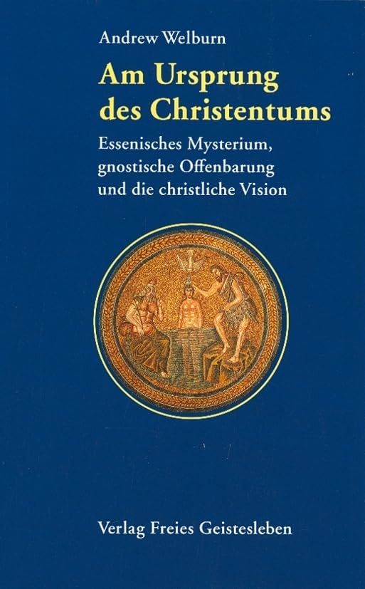Am Ursprung des Christentums: Essenisches Mysterium, gnostische Offenbarung und christliche Vision Religion & Esotericism