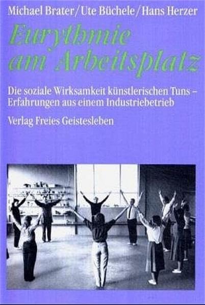 Eurythmie am Arbeitsplatz: Die soziale Wirksamkeit künstlerischen Tuns: Erfahrungen aus einem Industriebetrieb (Veröffentlichungen der Gesellschaft für Ausbildungsforschung und Berufsentwicklung) Health, Nutrition & Fitness