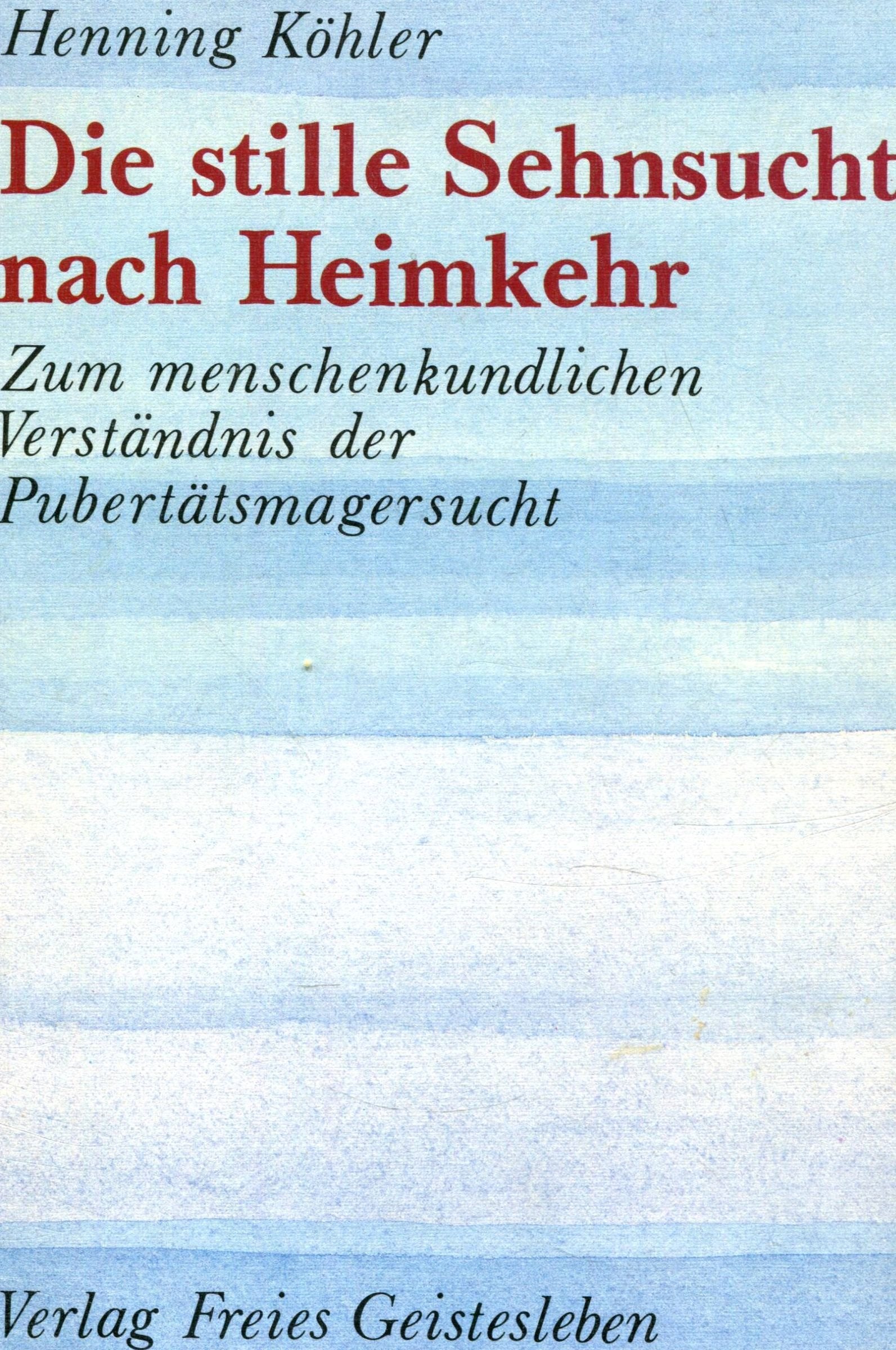 Die stille Sehnsucht nach Heimkehr: Zum menschenkundlichen Verständnis der Pubertätsmagersucht Health, Nutrition & Fitness