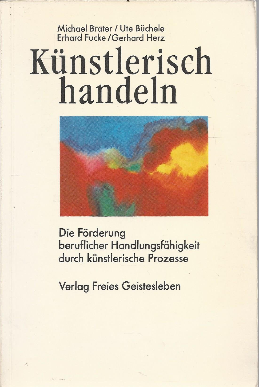Künstlerisch handeln: Die Förderung beruflicher Handlungsfähigkeit durch künstlerische Prozesse (Veröffentlichungen der Gesellschaft für Ausbildungsforschung und Berufsentwicklung) Business, Finance & Career