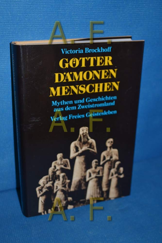 Götter - Dämonen - Menschen: Mythen und Geschichten aus dem Zweistromland Religion & Esotericism