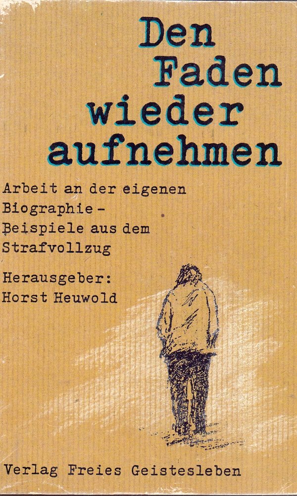 Den Faden wieder aufnehmen: Arbeit an der eigenen Biographie - Beispiele aus dem Strafvollzug Law