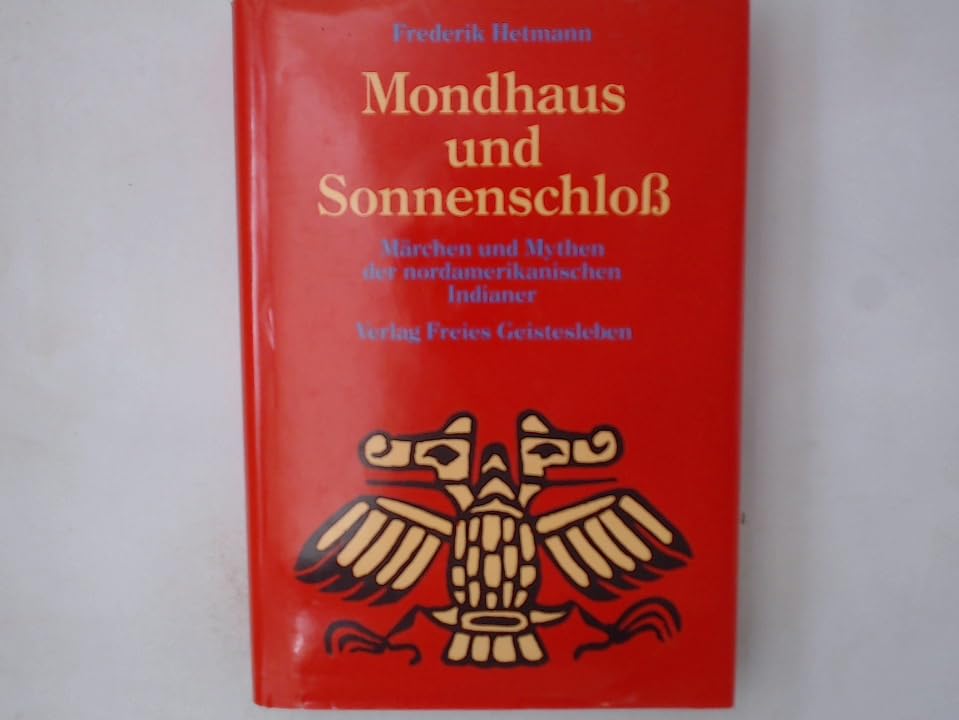 Mondhaus und Sonnenschloss: Mythen und Märchen der nordamerikanischen Indianer Books