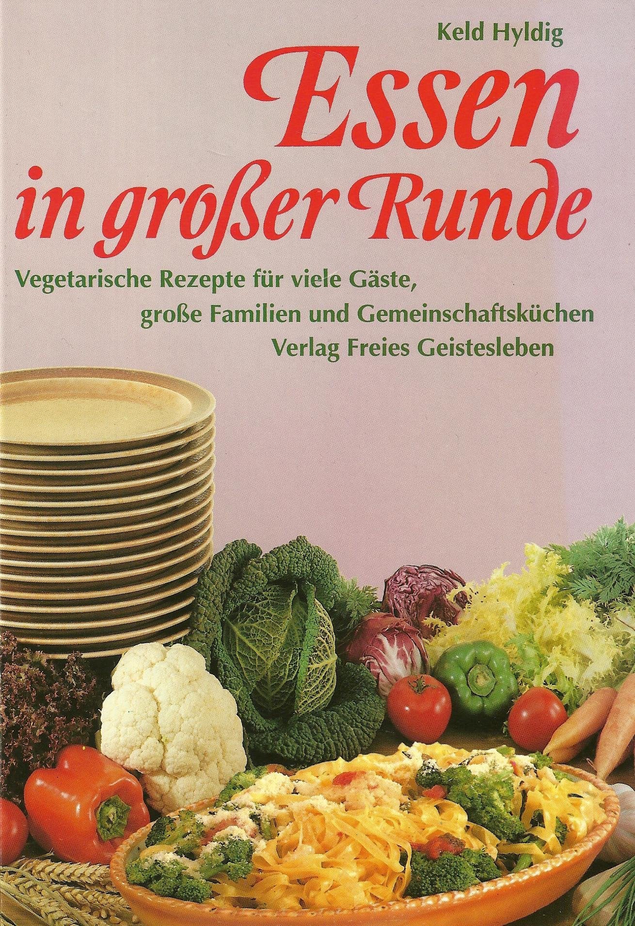Essen in grosser Runde: Vegetarische Rezepte für viele Gäste, grosse Familien und Gemeinschaftsküchen: Vegetarische Rezepte für viele Gäste, große ... dtsch. Küche bearb. v. Claudia Marheinecke Health, Nutrition & Fitness