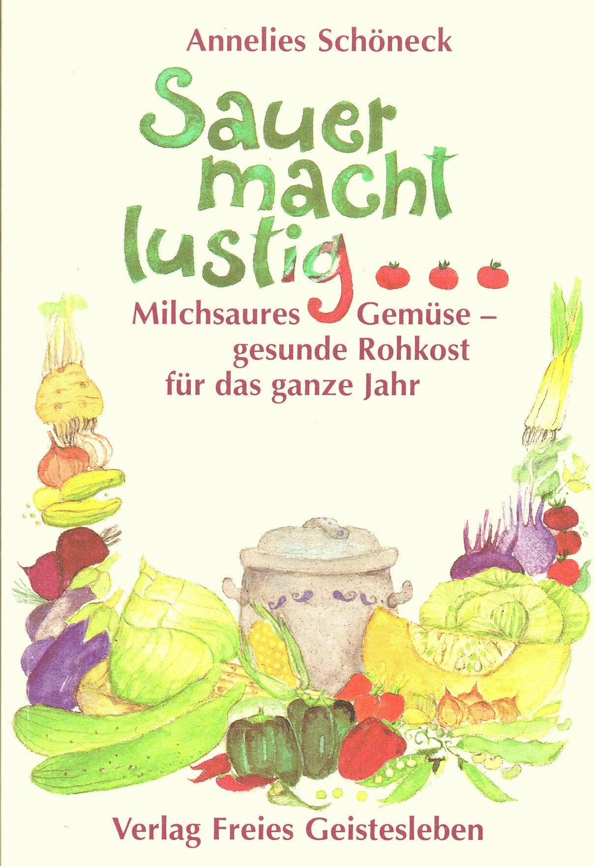 Sauer macht lustig!: Milchsaures Gemüse - gesunde Rohkost für das ganze Jahr Leisure, Home & Garden