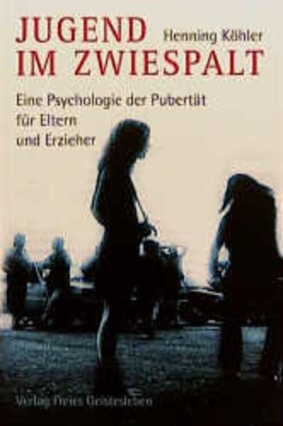 Jugend im Zwiespalt: Eine Psychologie der Pubertät für Eltern und Erzieher Psychology