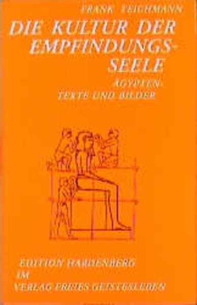 Die Kultur der Empfindungsseele: Ägypten, Texte und Bilder. Ein Beitrag zur historischen Menschenkunde (Beiträge zur Bewusstseinsgeschichte) Politics & History