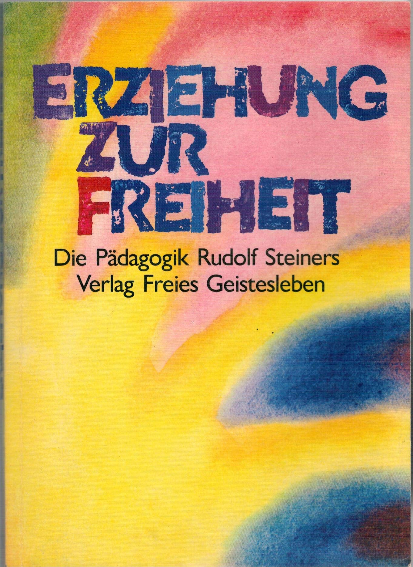 Erziehung zur Freiheit: Die Pädagogik Rudolf Steiners. Bilder und Berichte aus der internationalen Waldorfschulbewegung Science