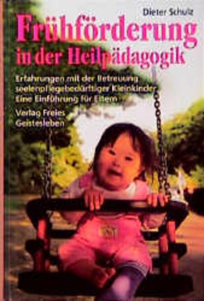 Frühförderung in der Heilpädagogik: Erfahrungen mit der Betreuung seelenpflegebedürftiger Kinder. Eine Einführung für Eltern (Heilpädagogik aus ... medizinischen Sektion am Goetheanum Dornach) Education & Training