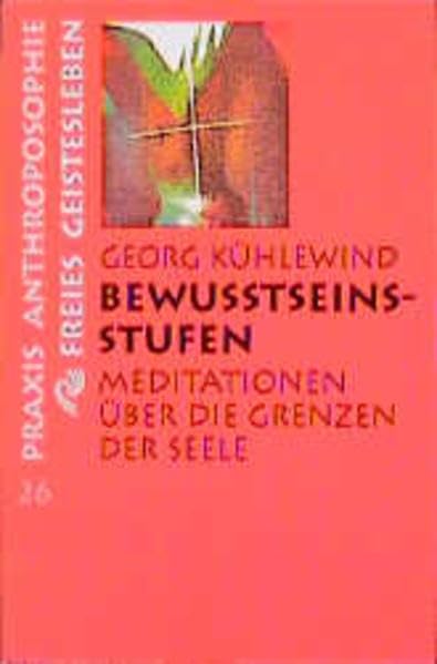 Bewusstseinsstufen: Meditation über die Grenzen der Seele (Praxis Anthroposophie) Religion & Esotericism