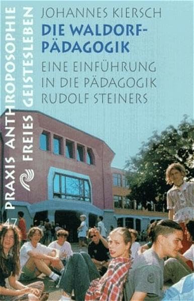 Die Waldorfpädagogik: Eine Einführung in die Pädagogik Rudolf Steiners (Praxis Anthroposophie) Science