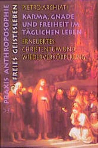 Karma, Gnade und Freiheit im täglichen Leben: Erneuertes Christentum und Wiederverkörperung (Praxis Anthroposophie) Memories