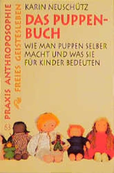 Das Puppenbuch: Wie man Puppen selber macht und was sie für Kinder bedeuten (Praxis Anthroposophie) Parents & Children
