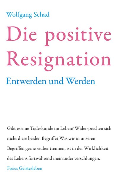 Die positive Resignation: Werden und Entwerden (Anthroposophie und Naturwissenschaft - eine notwendige Ergänzung) Medicine