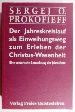 Der Jahreskreislauf als Einweihungsweg zum Erleben der Christus- Wesenheit. Eine esoterische Betrachtung der Jahresfeste Religion & Esotericism