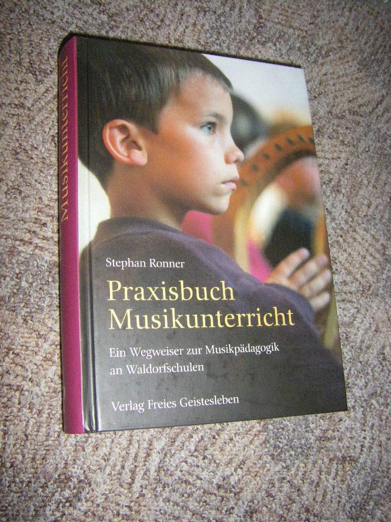 Praxisbuch Musikunterricht: Ein Wegweiser zur Musikpädagogik an Waldorfschulen (Menschenkunde und Erziehung) Arts & Music