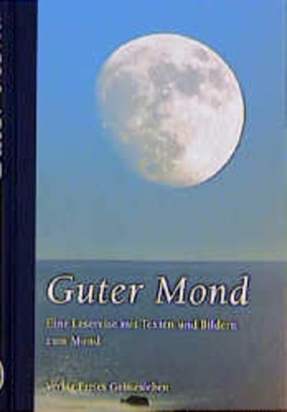Guter Mond: Eine Lesereise mit Texten und Bildern zum Mond Fiction