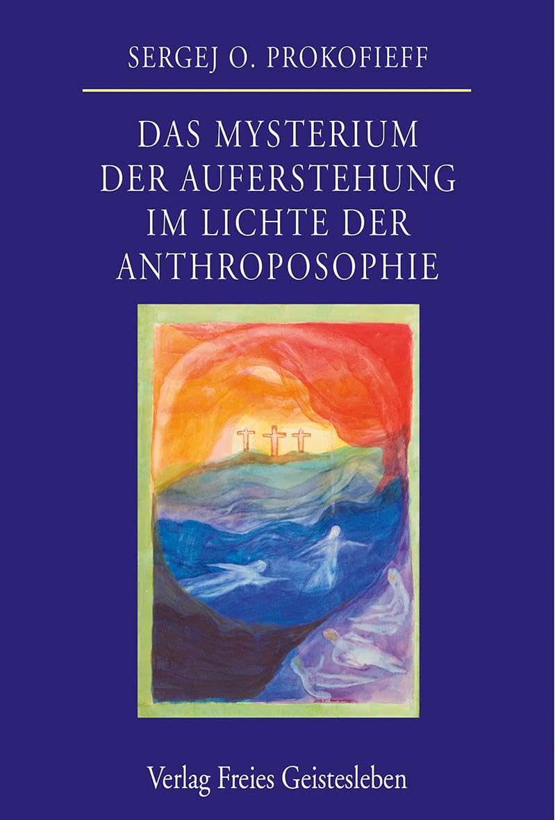 Das Mysterium der Auferstehung im Lichte der Anthroposophie Health, Nutrition & Fitness