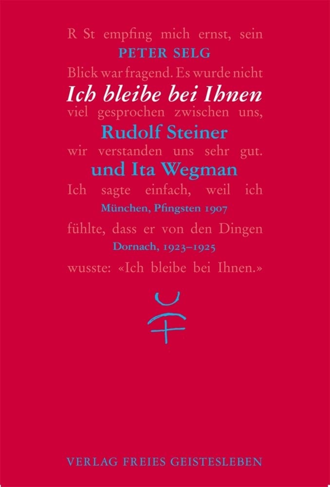 Ich bleibe bei Ihnen: Rudolf Steiner und Ita Wegman Science