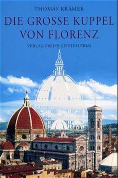 Die grosse Kuppel von Florenz: Ein Führer zum architektonischen Meisterwerk des Filippo Brunelleschi: Ein Führer zu dem architektonischen Meisterwerk des Filippo Brunelleschi Architecture
