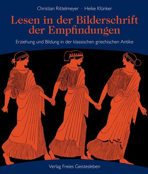 Lesen in der Bilderschrift der Empfindungen: Erziehung und Bildung in der klassischen griechischen Antike Education & Training