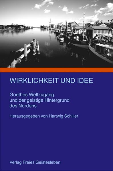 Wirklichkeit und Idee: Goethes Weltzugang und der geistige Hintergrund des Nordens Politics & History