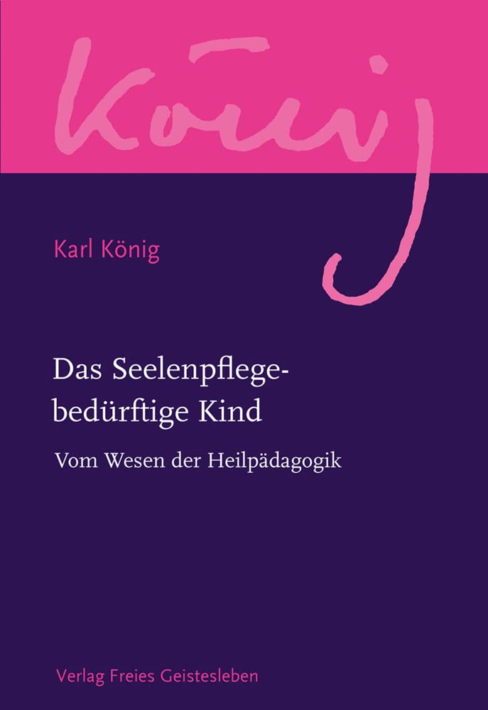 Das Seelenpflege-bedürftige Kind: Vom Wesen der Heilpädagogik (Karl König Werkausgabe) Books