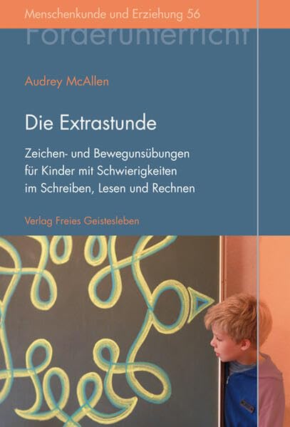 Die Extrastunde: Zeichen- und Bewegungsübungen für Kinder mit Schwierigkeiten im Schreiben, Lesen und Rechnen (Menschenkunde und Erziehung) Education & Training