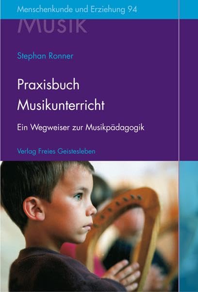 Praxisbuch Musikunterricht: Ein Wegweiser zur Musikpädagogik an Waldorfschulen. (Menschenkunde und Erziehung) Professional & Reference Books