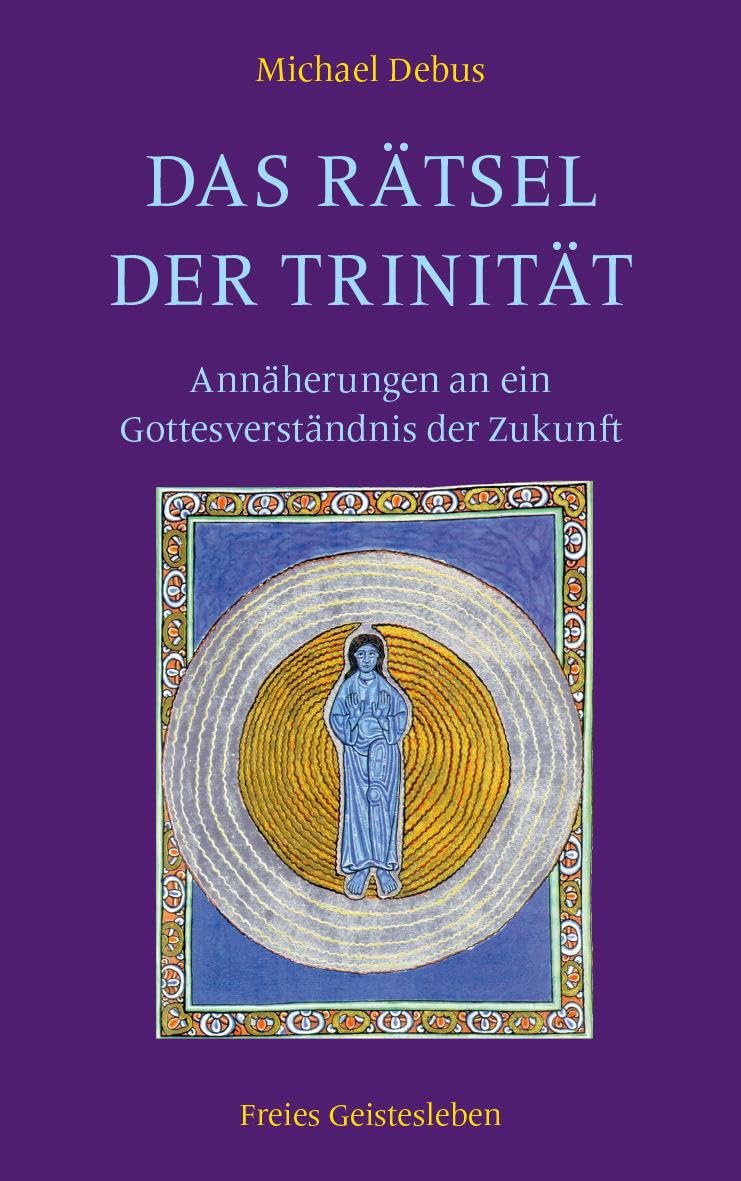 Das Rätsel der Trinität: Annäherungen an ein Gottesverständnis der Zukunft Religion & Esotericism