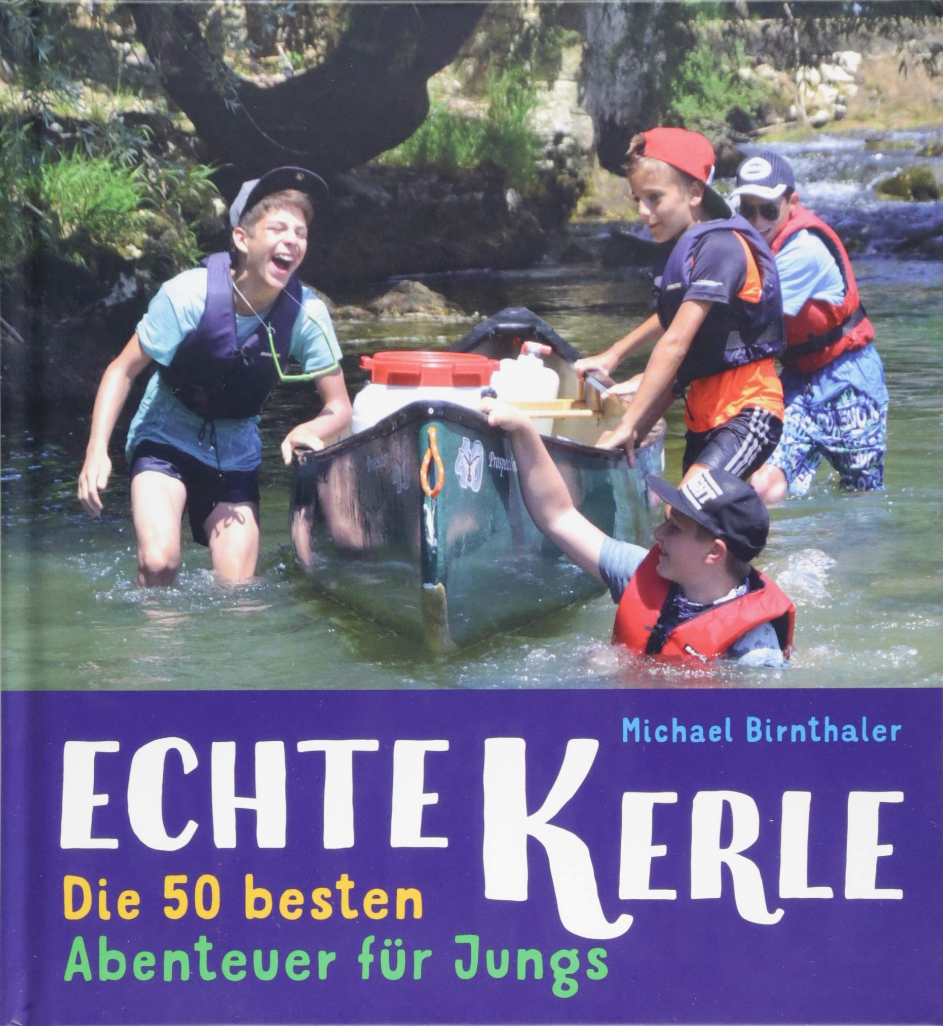 Echte Kerle: Die 50 besten Abenteuer für Jungs Parents & Children