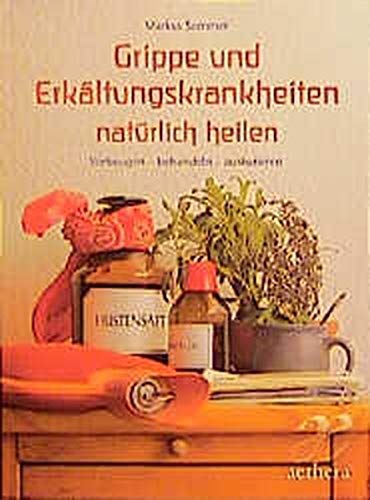 Grippe und Erkältungen natürlich heilen: vorbeugen - behandeln - auskurieren Health, Nutrition & Fitness