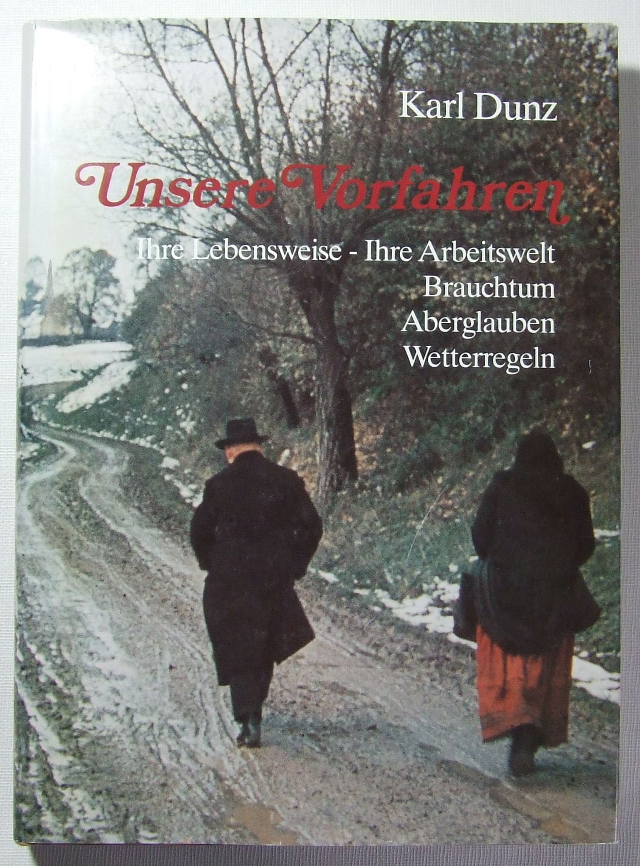 Unsere Vorfahren. Ihre Lebensweise, ihre Arbeitswelt, Brauchtum, Aberglauben, Wetterregeln General education