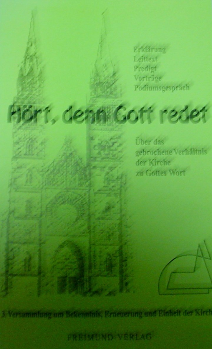 Hört, denn Gott redet! : über das gebrochene Verhältnis der Kirche zu Gottes Wort , Dokumentation der 3. Versammlung um Bekenntnis, Erneuerung und Einheit der Kirche vom 7. bis 9. Februar 1997 in Nürnberg , [Erklärung, Leittext, Predigt, Vorträge, Podiums Books