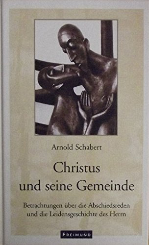 Christus und seine Gemeinde: Betrachtungen über die Abschiedsreden und die Leidensgeschichte des Herrn. Mit e. Predigt über das Amt der Kirche. Vorw. v. Elfriede Krick Religion & Esotericism