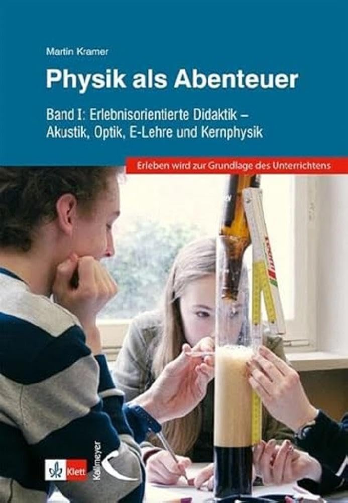 Physik als Abenteuer: Band I: Erlebnisorientierte Didaktik - Akustik, Optik, E-Lehre und Kernphysik Learning & Reference