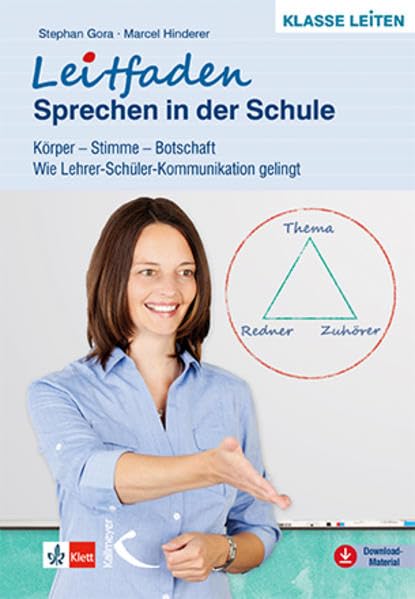 Leitfaden Sprechen in der Schule: Körper – Stimme – Botschaft. Wie Lehrer-Schüler-Kommunikation gelingt Learning & Reference