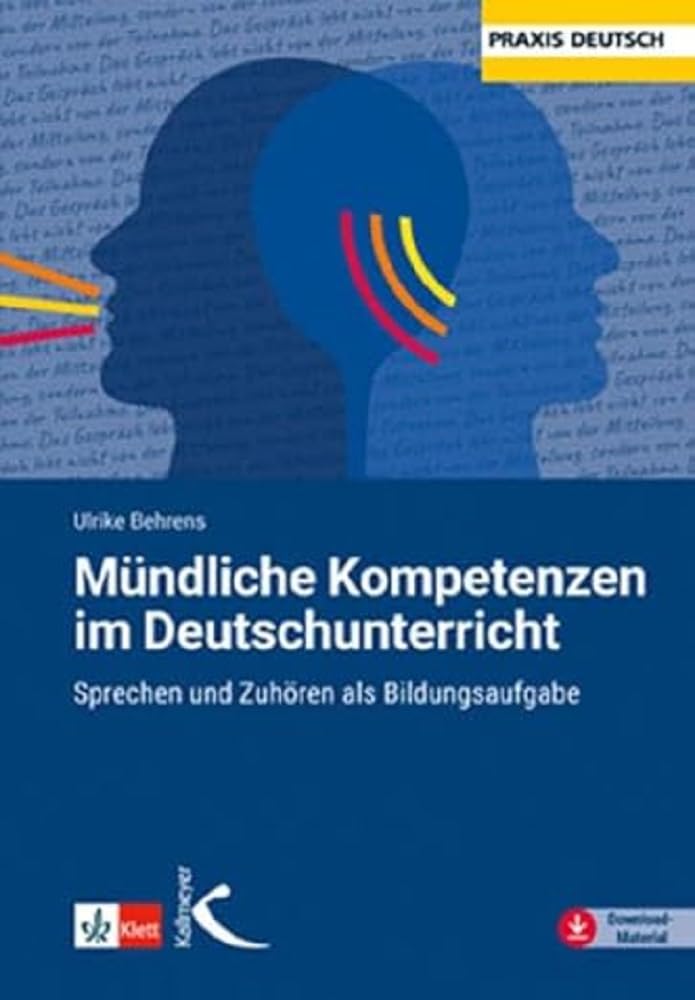 Mündliche Kompetenzen im Deutschunterricht: Sprechen und Zuhören als Bildungsaufgabe Learning & Reference